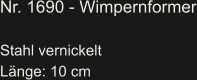 Nr. 1690 - Wimpernformer  Stahl vernickelt Länge: 10 cm